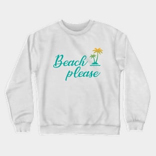 Beach please Crewneck Sweatshirt